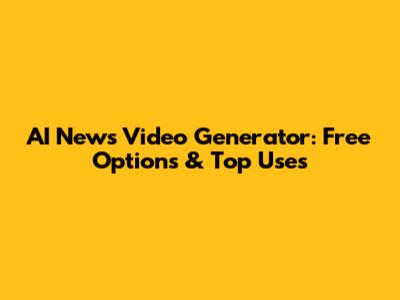 AI News Video Generator: Free Options & Top Uses