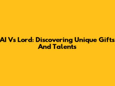 AI Vs Lord: Discovering Unique Gifts And Talents