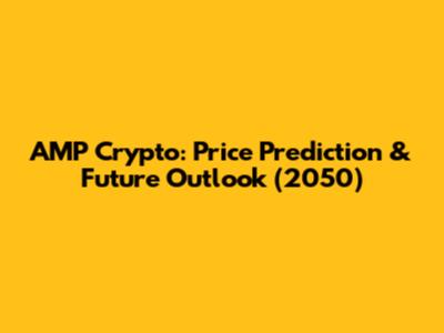 AMP Crypto: Price Prediction & Future Outlook (2050)