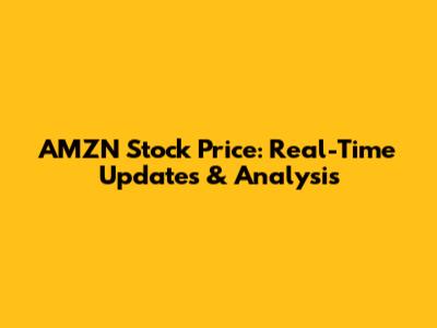 AMZN Stock Price: Real-Time Updates & Analysis