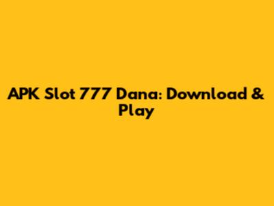 APK Slot 777 Dana: Download & Play