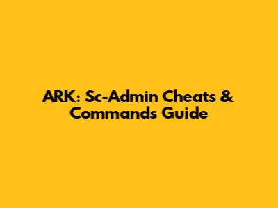 ARK: Sc-Admin Cheats & Commands Guide