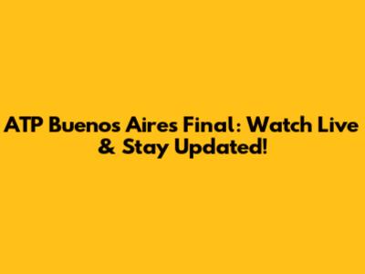 ATP Buenos Aires Final: Watch Live & Stay Updated!