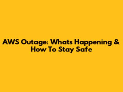 AWS Outage: What's Happening & How To Stay Safe