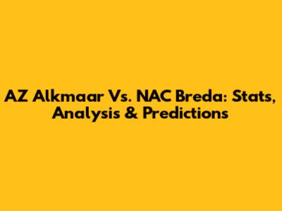 AZ Alkmaar Vs. NAC Breda: Stats, Analysis & Predictions