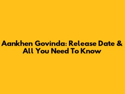 Aankhen Govinda: Release Date & All You Need To Know