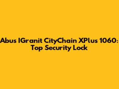 Abus IGranit CityChain XPlus 1060: Top Security Lock