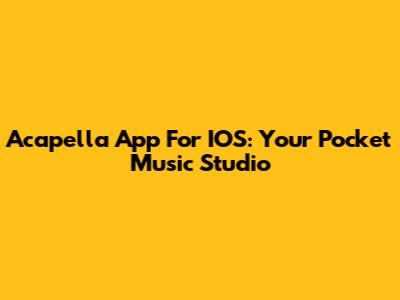 Acapella App For IOS: Your Pocket Music Studio