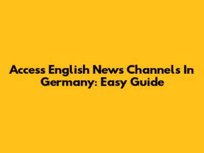 Access English News Channels In Germany: Easy Guide