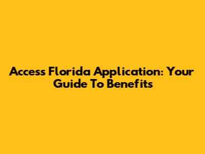 Access Florida Application: Your Guide To Benefits
