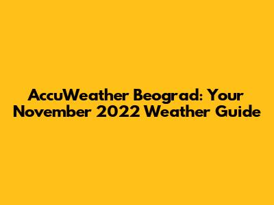 AccuWeather Beograd: Your November 2022 Weather Guide