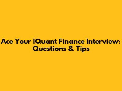 Ace Your IQuant Finance Interview: Questions & Tips