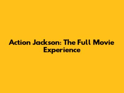 Action Jackson: The Full Movie Experience