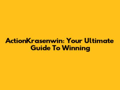 ActionKrasenwin: Your Ultimate Guide To Winning