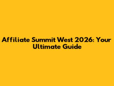 Affiliate Summit West 2026: Your Ultimate Guide