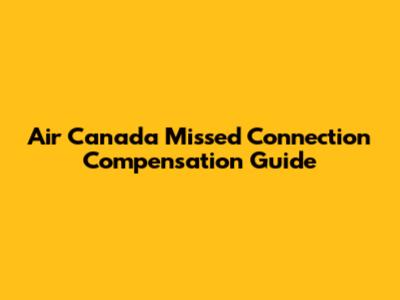 Air Canada Missed Connection Compensation Guide