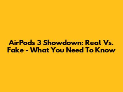 AirPods 3 Showdown: Real Vs. Fake - What You Need To Know