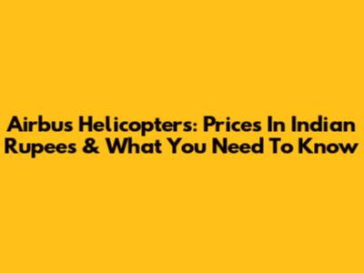 Airbus Helicopters: Prices In Indian Rupees & What You Need To Know