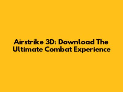 Airstrike 3D: Download The Ultimate Combat Experience