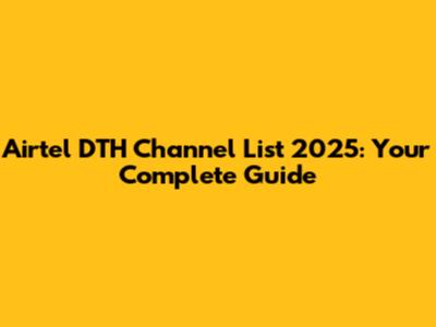 Airtel DTH Channel List 2025: Your Complete Guide