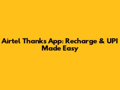 Airtel Thanks App: Recharge & UPI Made Easy