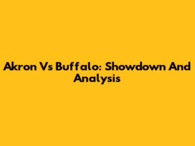 Akron Vs Buffalo: Showdown And Analysis