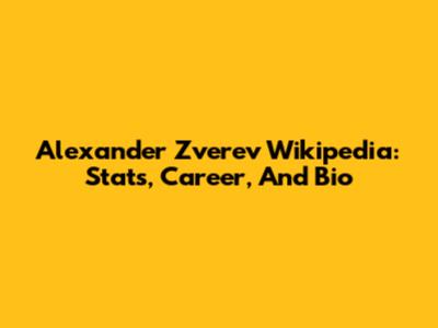 Alexander Zverev Wikipedia: Stats, Career, And Bio