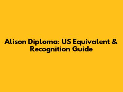 Alison Diploma: US Equivalent & Recognition Guide