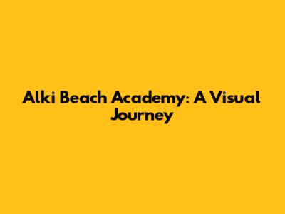 Alki Beach Academy: A Visual Journey