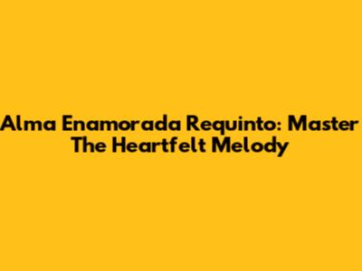 Alma Enamorada Requinto: Master The Heartfelt Melody