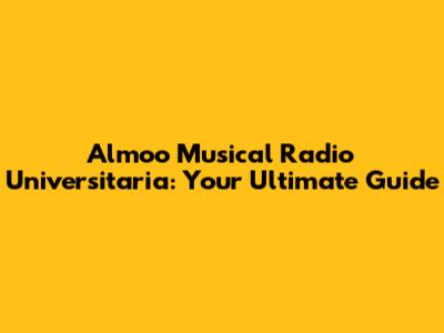 Almoo Musical Radio Universitaria: Your Ultimate Guide