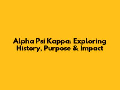 Alpha Psi Kappa: Exploring History, Purpose & Impact
