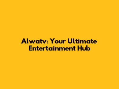 Alwatv: Your Ultimate Entertainment Hub