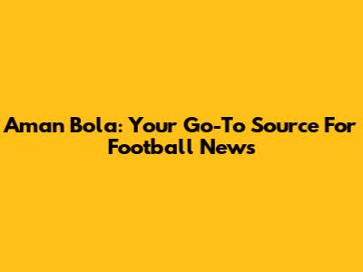 Aman Bola: Your Go-To Source For Football News