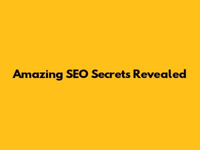 Amazing SEO Secrets Revealed