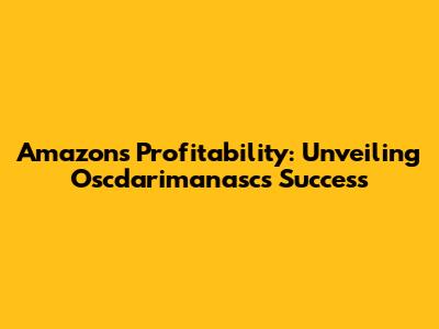 Amazon's Profitability: Unveiling Oscdarimanasc's Success
