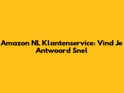 Amazon NL Klantenservice: Vind Je Antwoord Snel