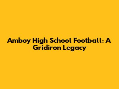 Amboy High School Football: A Gridiron Legacy