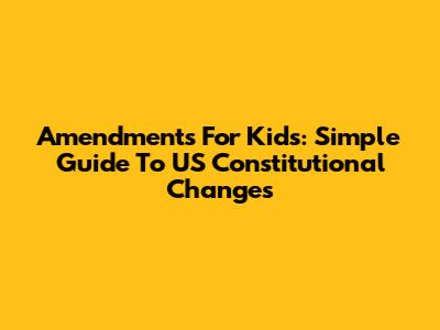Amendments For Kids: Simple Guide To US Constitutional Changes
