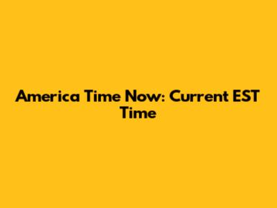 America Time Now: Current EST Time