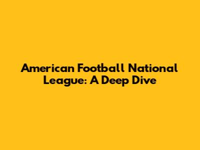 American Football National League: A Deep Dive