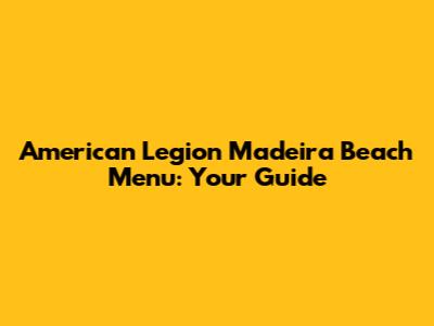 American Legion Madeira Beach Menu: Your Guide