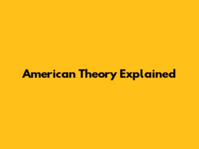 American Theory Explained