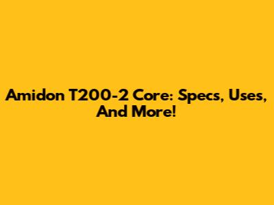 Amidon T200-2 Core: Specs, Uses, And More!