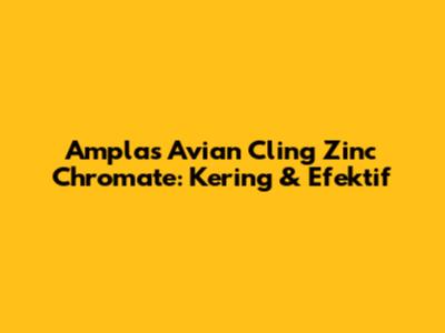 Amplas Avian Cling Zinc Chromate: Kering & Efektif