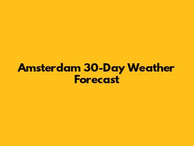 Amsterdam 30-Day Weather Forecast
