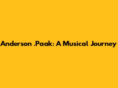 Anderson .Paak: A Musical Journey