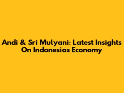 Andi & Sri Mulyani: Latest Insights On Indonesia's Economy