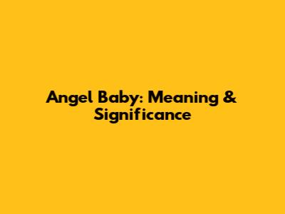 Angel Baby: Meaning & Significance