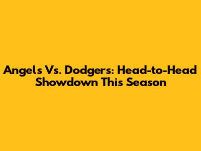 Angels Vs. Dodgers: Head-to-Head Showdown This Season